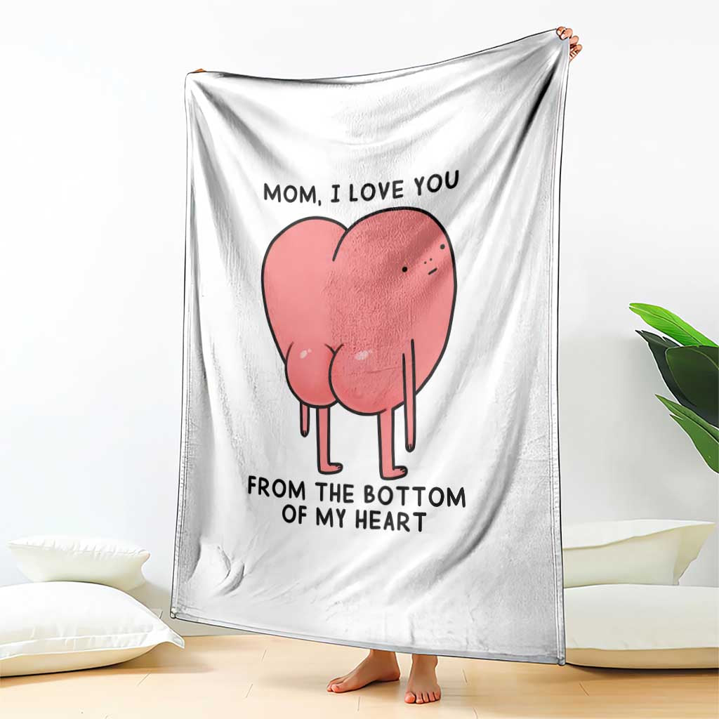 Mom I Love You From The Bottom Of My Heart Throw Blanket Family Humor