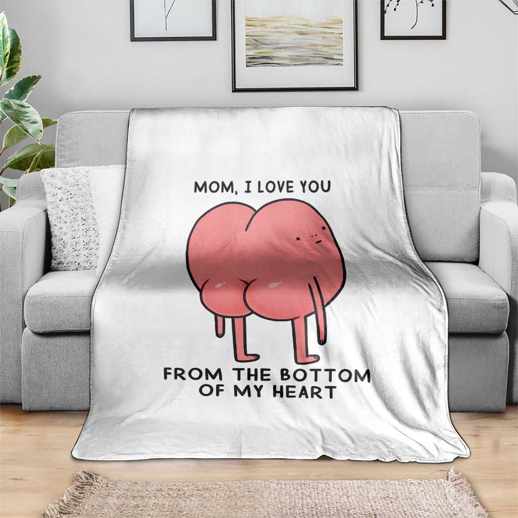 Mom I Love You From The Bottom Of My Heart Throw Blanket Family Humor