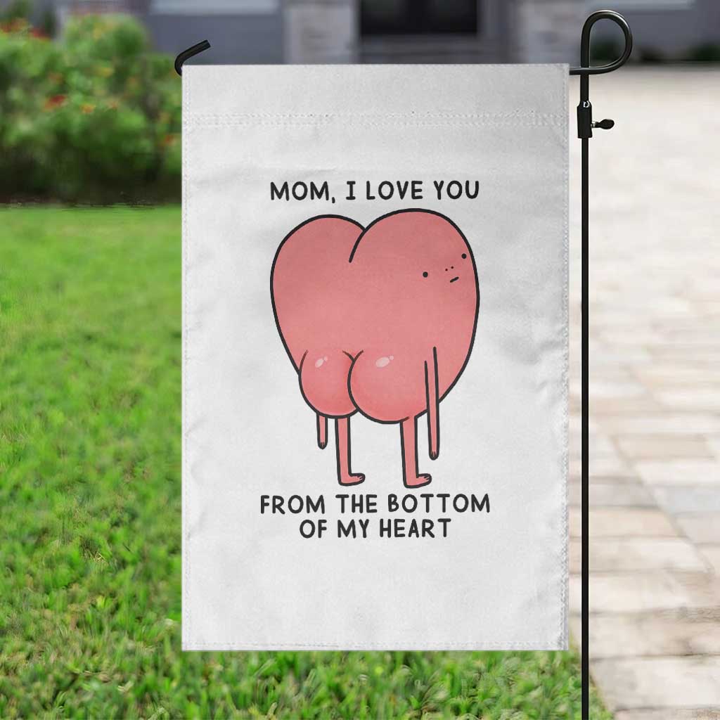 Mom I Love You From The Bottom Of My Heart Garden Flag Family Humor
