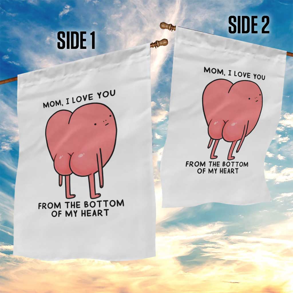 Mom I Love You From The Bottom Of My Heart Garden Flag Family Humor