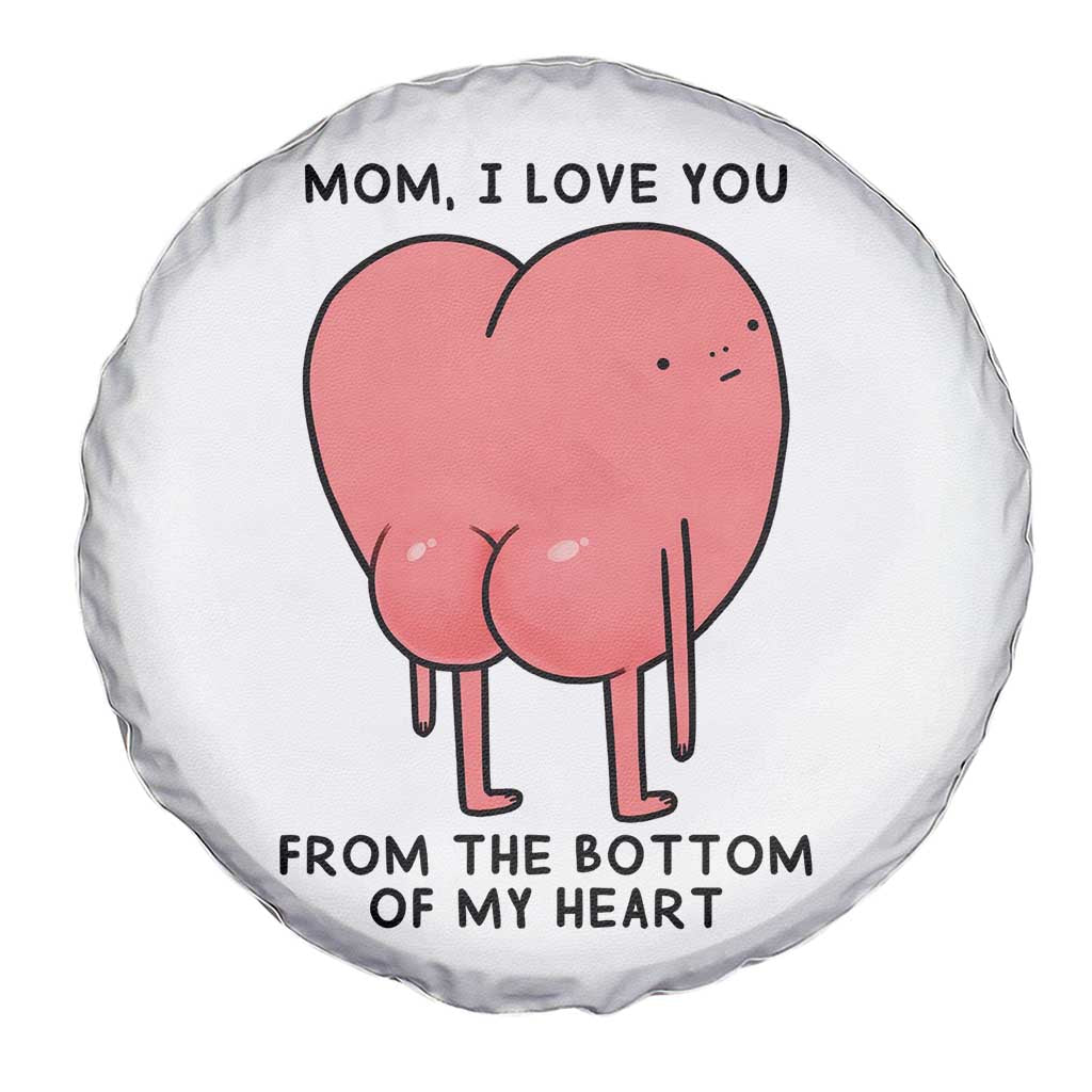 Mom I Love You From The Bottom Of My Heart Spare Tire Cover Family Humor