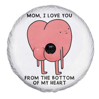 Mom I Love You From The Bottom Of My Heart Spare Tire Cover Family Humor