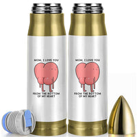 Mom I Love You From The Bottom Of My Heart Bullet Tumbler Family Humor