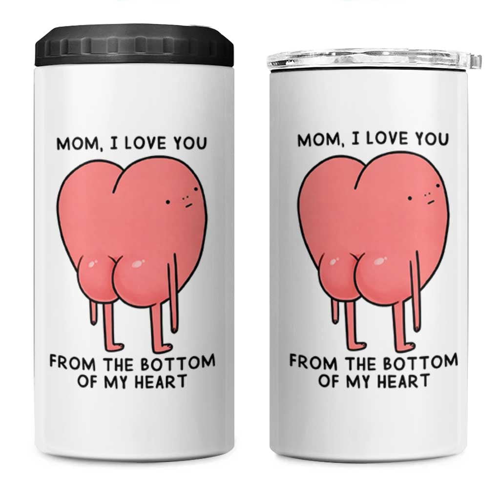 Mom I Love You From The Bottom Of My Heart 4 in 1 Can Cooler Tumbler Family Humor