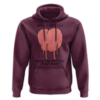 Mom I Love You From The Bottom Of My Heart Hoodie Family Humor