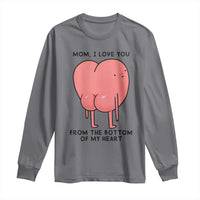 Mom I Love You From The Bottom Of My Heart Long Sleeve Shirt Family Humor