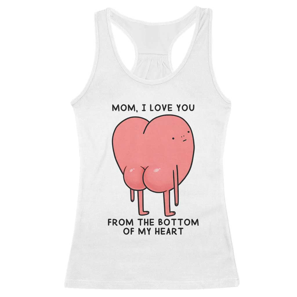 Mom I Love You From The Bottom Of My Heart Racerback Tank Top Family Humor