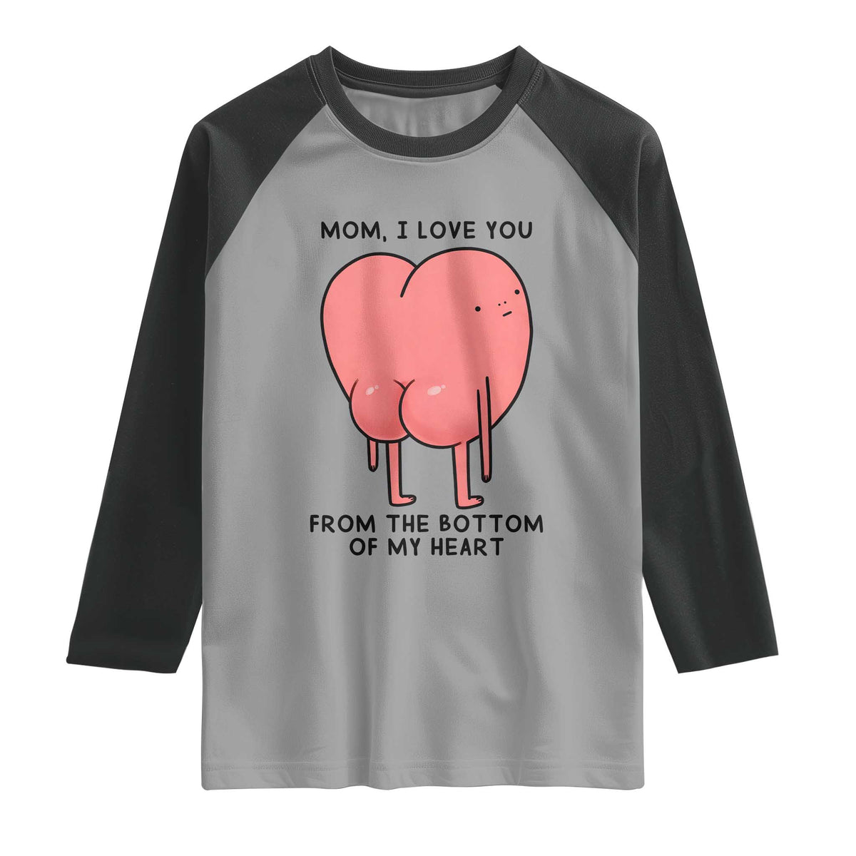 Mom I Love You From The Bottom Of My Heart Raglan Shirt Family Humor