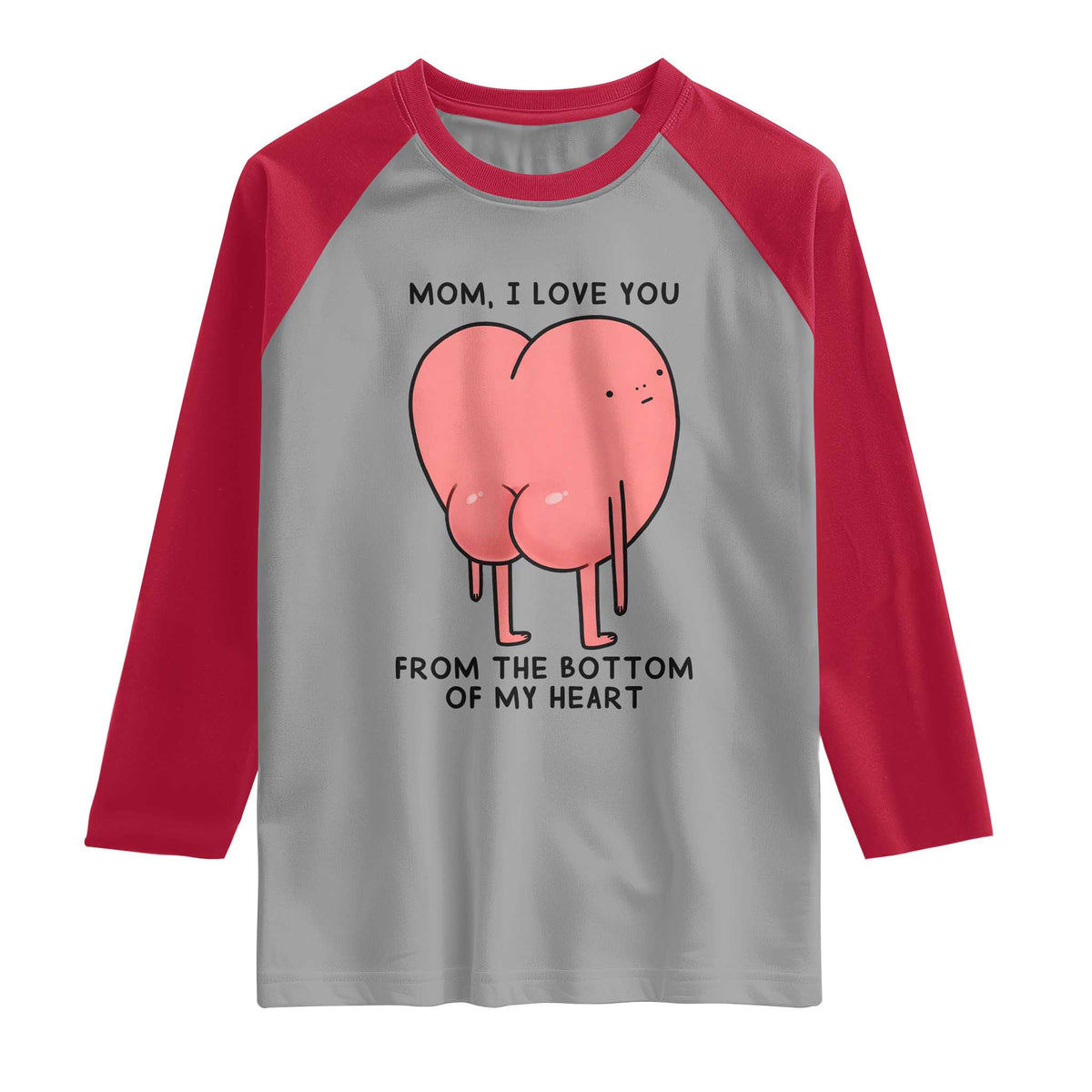 Mom I Love You From The Bottom Of My Heart Raglan Shirt Family Humor