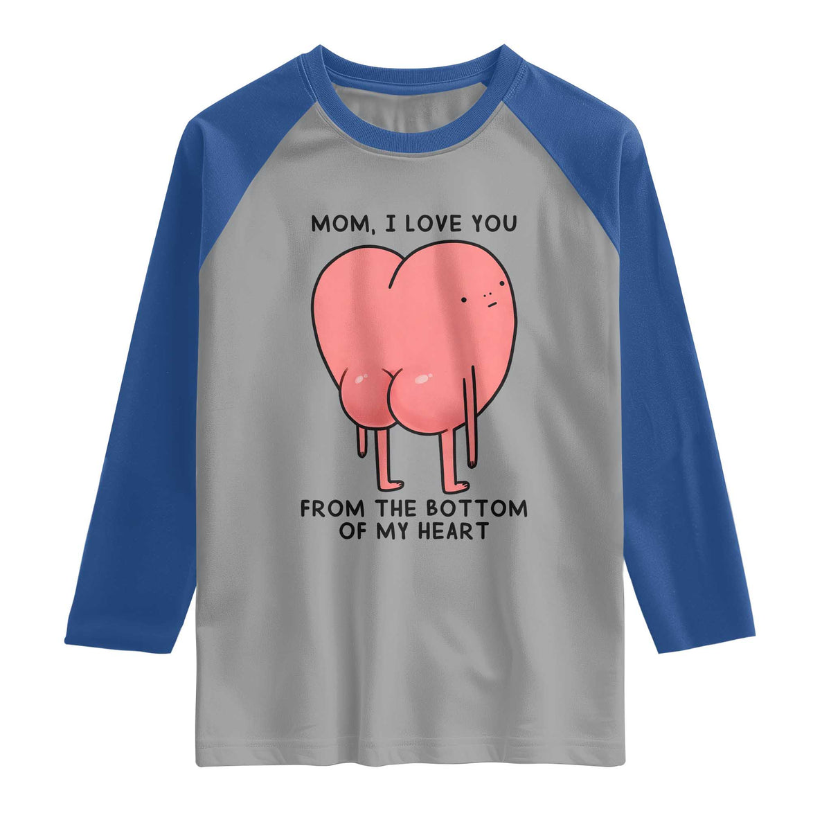 Mom I Love You From The Bottom Of My Heart Raglan Shirt Family Humor