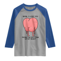 Mom I Love You From The Bottom Of My Heart Raglan Shirt Family Humor