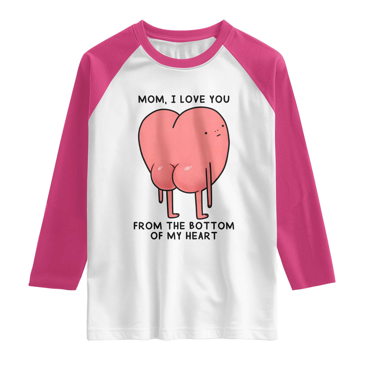 Mom I Love You From The Bottom Of My Heart Raglan Shirt Family Humor