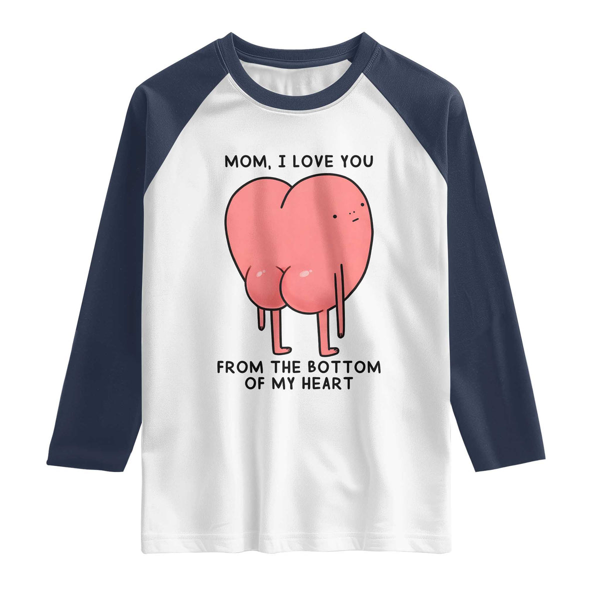 Mom I Love You From The Bottom Of My Heart Raglan Shirt Family Humor