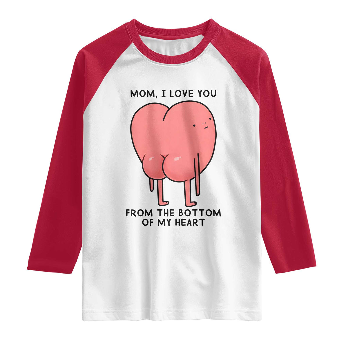 Mom I Love You From The Bottom Of My Heart Raglan Shirt Family Humor
