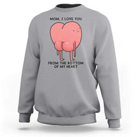 Mom I Love You From The Bottom Of My Heart Sweatshirt Family Humor