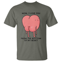 Mom I Love You From The Bottom Of My Heart T Shirt Family Humor