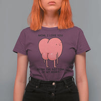 Mom I Love You From The Bottom Of My Heart T Shirt For Women Family Humor
