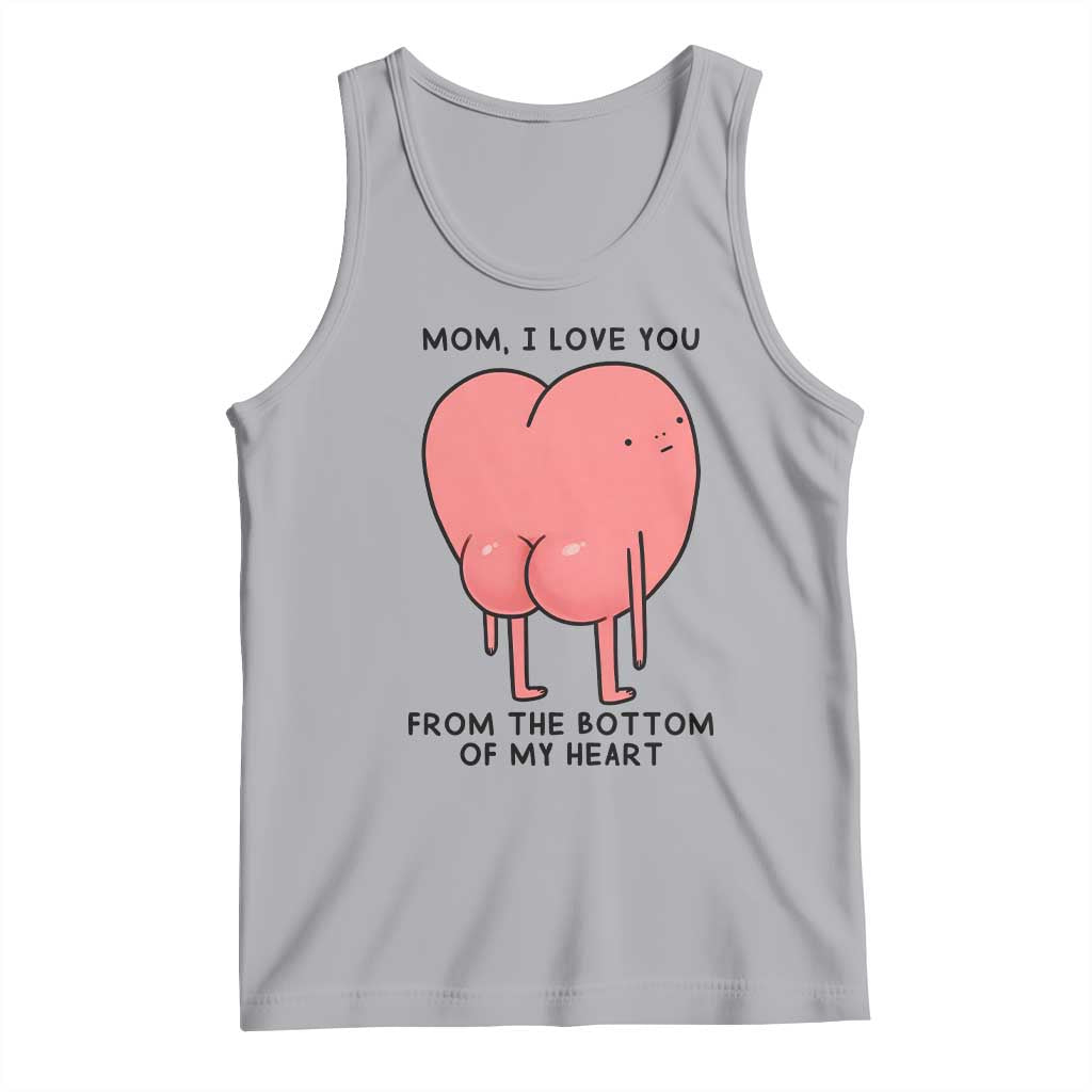 Mom I Love You From The Bottom Of My Heart Tank Top Family Humor