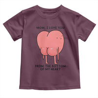 Mom I Love You From The Bottom Of My Heart Toddler T Shirt Family Humor