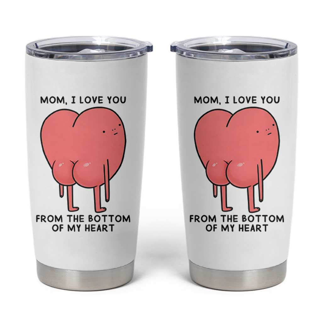Mom I Love You From The Bottom Of My Heart Tumbler Cup Family Humor