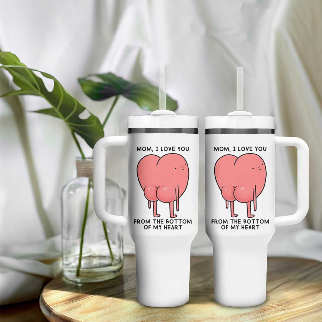 Mom I Love You From The Bottom Of My Heart Tumbler With Handle Family Humor