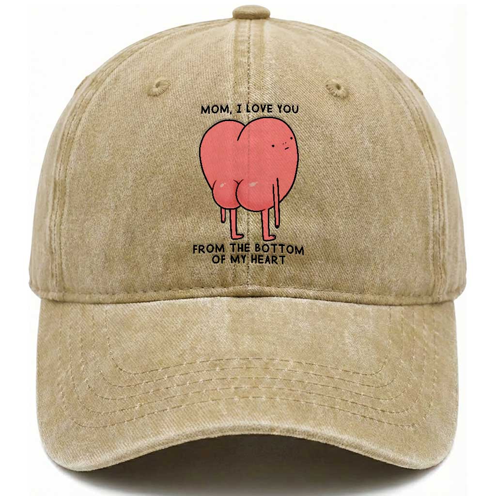 Mom I Love You From The Bottom Of My Heart Washed Cotton Baseball Cap Family Humor