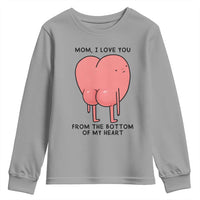 Mom I Love You From The Bottom Of My Heart Youth Sweatshirt Family Humor