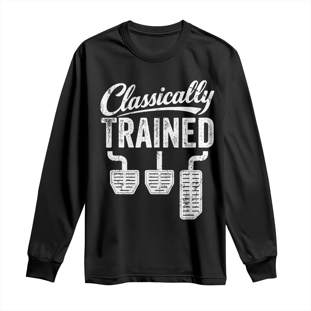 Classically Trained Manual Car Long Sleeve Shirt Pedals Driving Humor