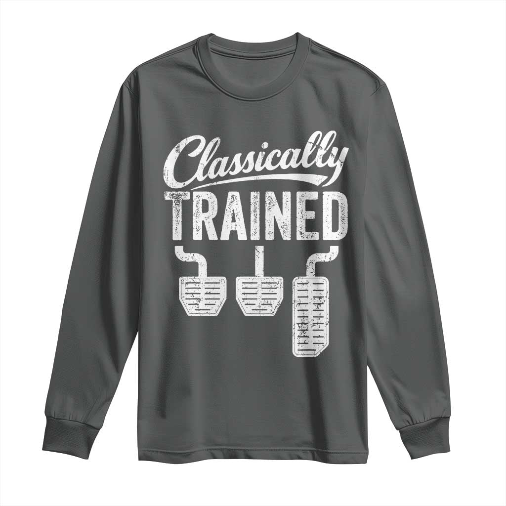 Classically Trained Manual Car Long Sleeve Shirt Pedals Driving Humor