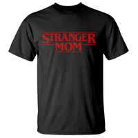 Stranger Mom T Shirt Funny Mothers Day Movie Gift