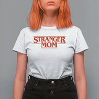 Stranger Mom T Shirt For Women Funny Mothers Day Movie Gift