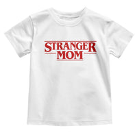 Stranger Mom Toddler T Shirt Funny Mothers Day Movie Gift