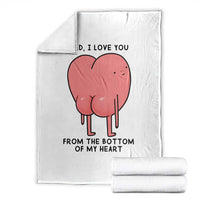 Dad I Love You From The Bottom Of My Heart Throw Blanket Fathers Day Gifts