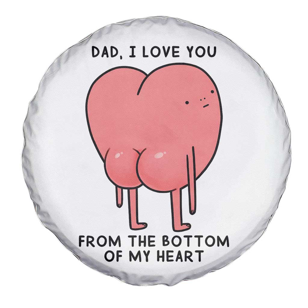 Dad I Love You From The Bottom Of My Heart Spare Tire Cover Fathers Day Gifts