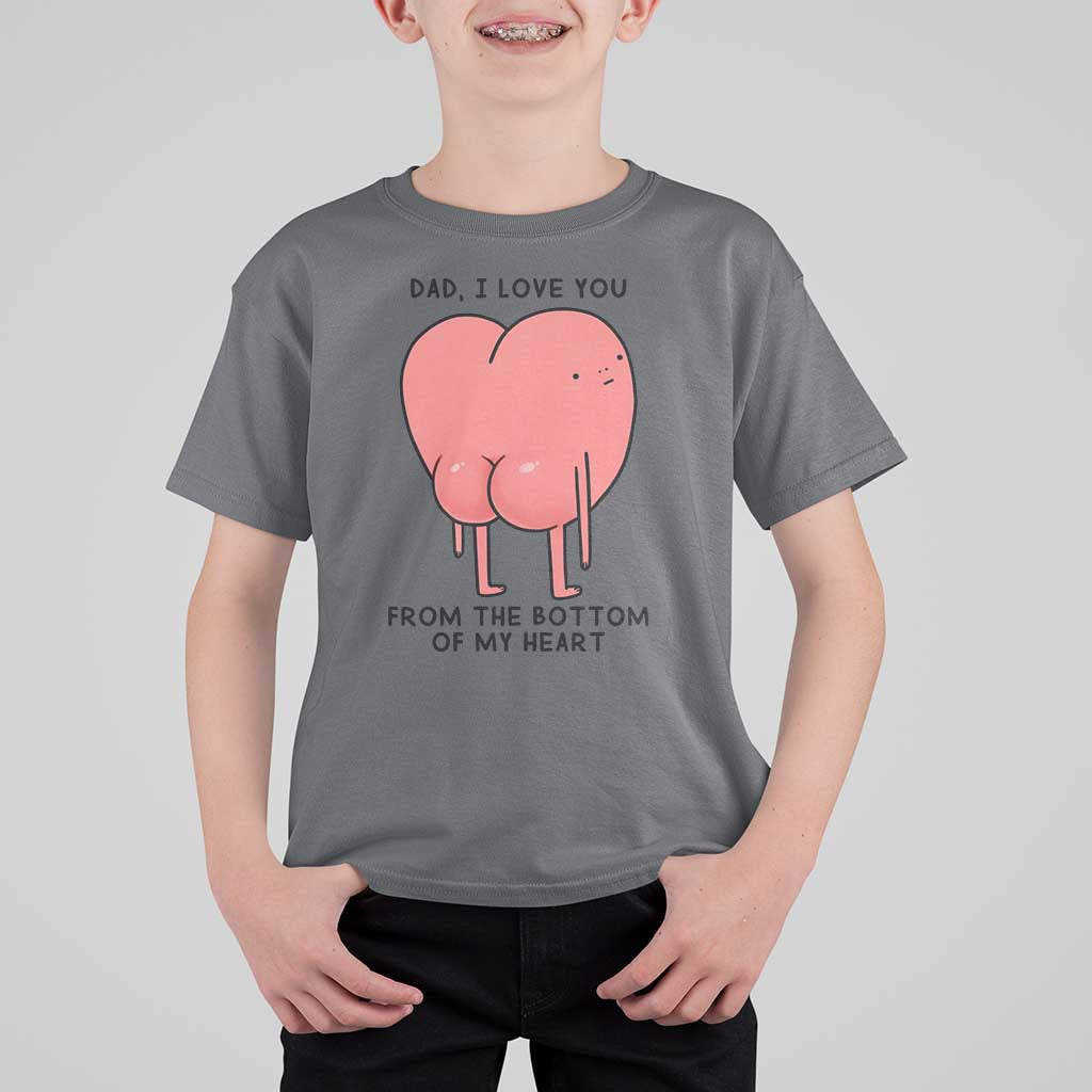 Dad I Love You From The Bottom Of My Heart T Shirt For Kid Fathers Day Gifts