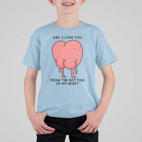 Dad I Love You From The Bottom Of My Heart T Shirt For Kid Fathers Day Gifts
