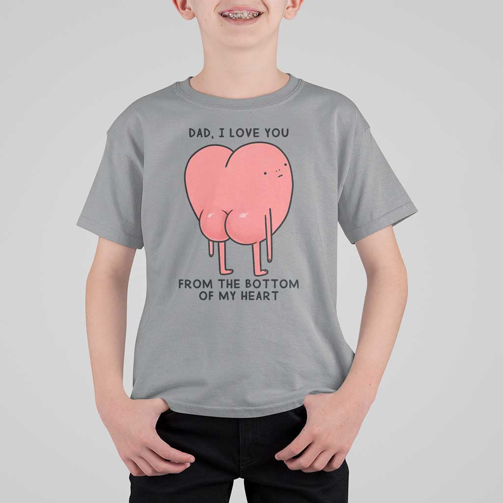 Dad I Love You From The Bottom Of My Heart T Shirt For Kid Fathers Day Gifts