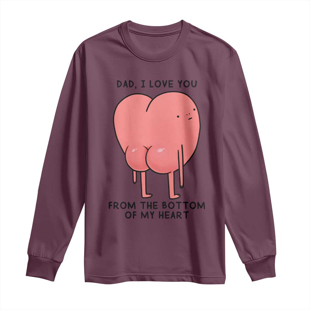 Dad I Love You From The Bottom Of My Heart Long Sleeve Shirt Fathers Day Gifts