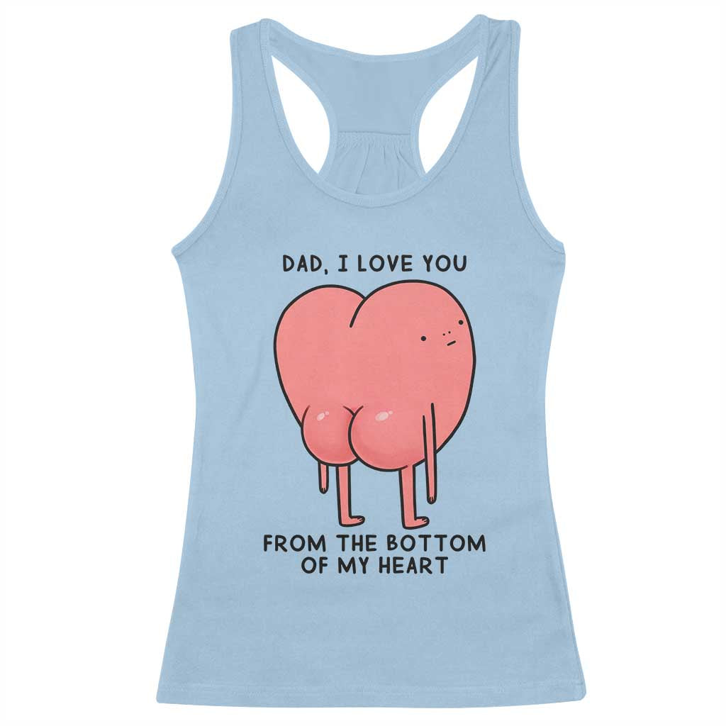 Dad I Love You From The Bottom Of My Heart Racerback Tank Top Fathers Day Gifts