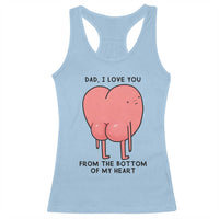 Dad I Love You From The Bottom Of My Heart Racerback Tank Top Fathers Day Gifts