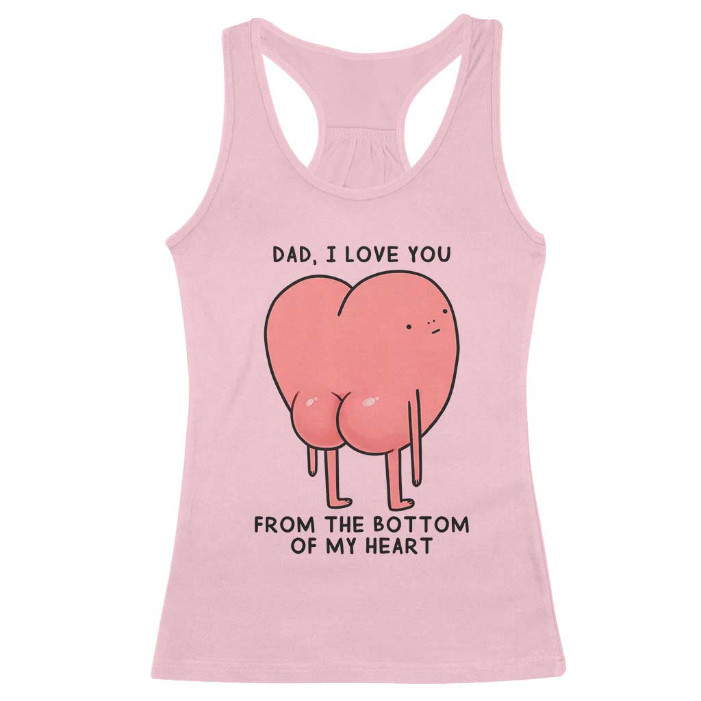 Dad I Love You From The Bottom Of My Heart Racerback Tank Top Fathers Day Gifts