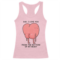 Dad I Love You From The Bottom Of My Heart Racerback Tank Top Fathers Day Gifts
