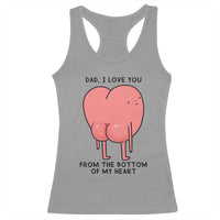 Dad I Love You From The Bottom Of My Heart Racerback Tank Top Fathers Day Gifts