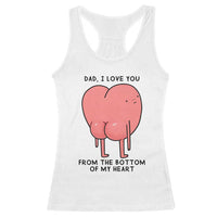 Dad I Love You From The Bottom Of My Heart Racerback Tank Top Fathers Day Gifts