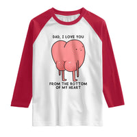 Dad I Love You From The Bottom Of My Heart Raglan Shirt Fathers Day Gifts