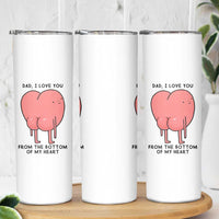 Dad I Love You From The Bottom Of My Heart Skinny Tumbler Fathers Day Gifts