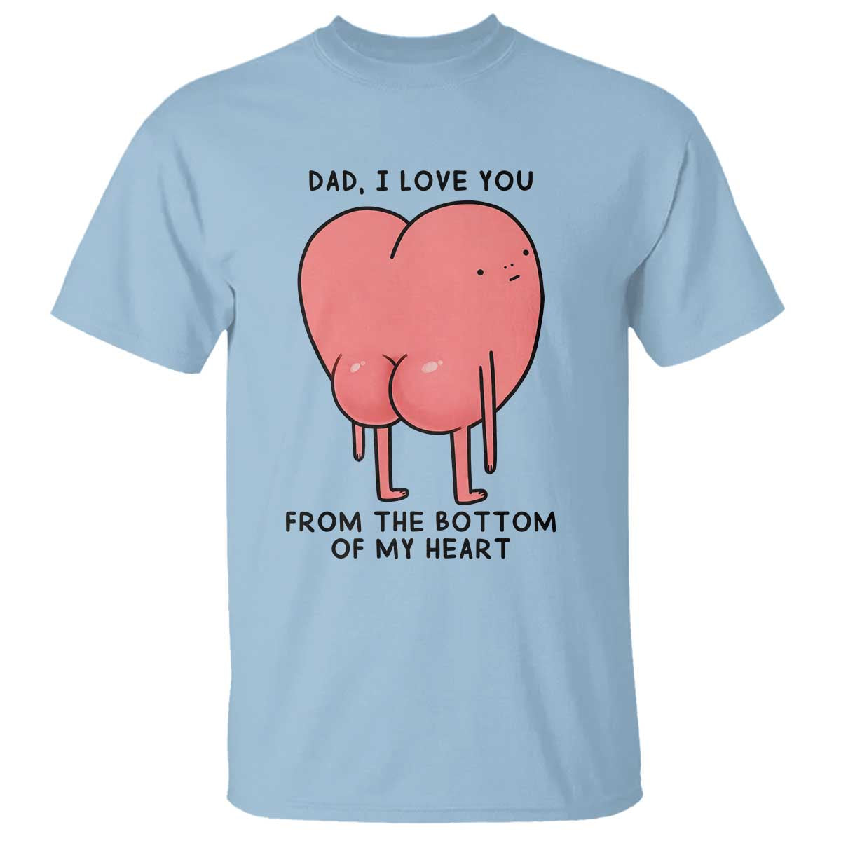 Dad I Love You From The Bottom Of My Heart T Shirt Fathers Day Gifts
