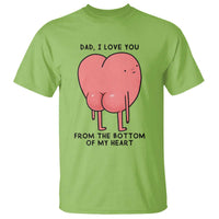 Dad I Love You From The Bottom Of My Heart T Shirt Fathers Day Gifts
