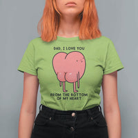 Dad I Love You From The Bottom Of My Heart T Shirt For Women Fathers Day Gifts