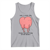 Dad I Love You From The Bottom Of My Heart Tank Top Fathers Day Gifts